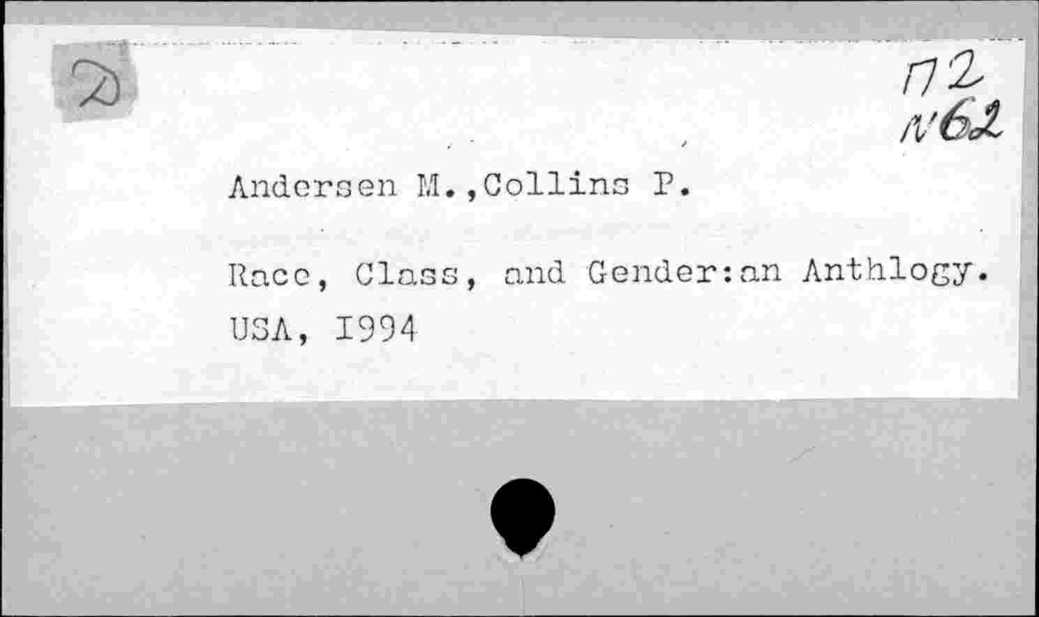 ﻿Andersen M. ,Collins P.
Race, Class, and Gender:an Anthlogy.
USA, 1994